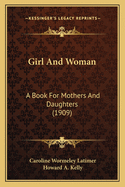 Girl and Woman: A Book for Mothers and Daughters (1909)