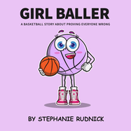 Girl Baller: A Basketball Story About Proving Everyone Wrong