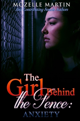 Girl Behind the Fence: Anxiety - Martin, Mozelle, and Louis, Eva, and Price, Kella B