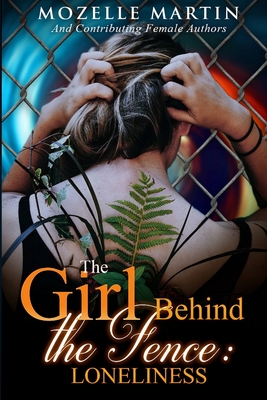 Girl Behind the Fence: Loneliness - Martin, Mozelle