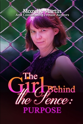 Girl Behind the Fence: Purpose - Martin, Mozelle, and Louis, Eva (Foreword by), and Bachelder, Holly