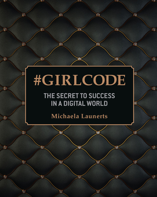 # GIRL CODE: The Secret To Success In A Digital World - Launerts, Michaela