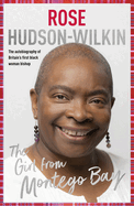 Girl from Montego Bay: The Autobiography of Britain's First Black Woman Bishop Rose Hudson-Wilkin