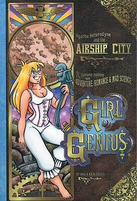 Girl Genius Volume 2: Agatha Heterodyne & the Airship City - Foglio, Kaja, and Foglio, Phil, and McNabb, Mark