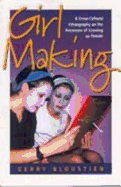 Girl Making: A Cross-Cultural Ethnography on the Processes of Growing Up Female