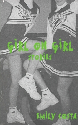 Girl On Girl: Stories - Costa, Emily