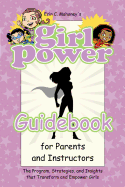 Girl Power Guidebook for Parents and Instructors: The Program, Strategies, and Insights that Transform and Empower Girls