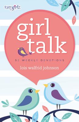 Girl Talk: 52 Weekly Devotions - Johnson, Lois Walfrid