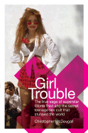 Girl Trouble: The True Saga of Superstar Gloria Trevi and the Teenage Sex Cult That Stunned the World - McDougall, Christopher