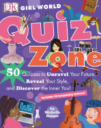 Girl World: Quiz Zone: 50 Quizzes to Unravel Your Future, Reveal Your Style, and Discover the Inner You! - Hainer, Michelle