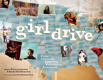 Girldrive: Criss-Crossing America, Redefining Feminism - Willis Aronowitz, Nona, and Bernstein, Emma Bee