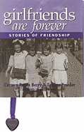 Girlfriends Are Forever: Stories of Friendship