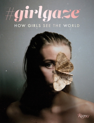 #girlgaze: How Girls See the World - de Cadenet, Amanda, and Addario, Lynsey (Contributions by), and van Lamsweerde, Inez (Contributions by)