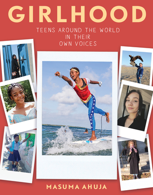 Girlhood: Teens Around the World in Their Own Voices - Ahuja, Masuma