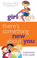 Girlology's There's Something New About You: A Girl's Guide to Growing Up