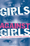 Girls Against Girls: How to Stop Bullying and Build Better Friendships