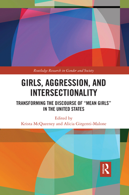 Girls, Aggression, and Intersectionality: Transforming the Discourse of "Mean Girls" in the United States - Mcqueeney, Krista (Editor), and Girgenti-Malone, Alicia (Editor)