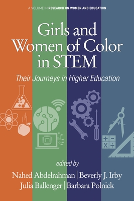 Girls and Women of Color In STEM: Their Journeys in Higher Education - Abdelrahman, Nahed (Editor), and Irby, Beverly J. (Series edited by), and Ballenger, Julia (Series edited by)