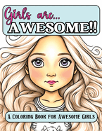 Girls Are Awesome!!: An Empowering Coloring Book for Girls Ages 8 - 12