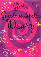 Girls' Guide to Spells Diary: Make Your Own Fun & Magic at Home