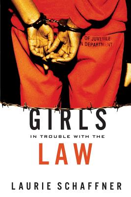 Girls in Trouble with the Law - Schaffner, Laurie, Professor, Ph.D.