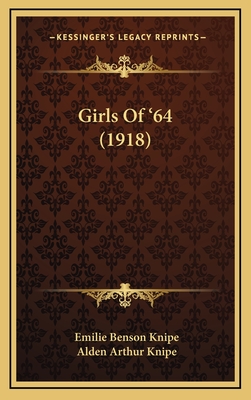 Girls of '64 (1918) - Knipe, Emilie Benson, and Knipe, Alden Arthur