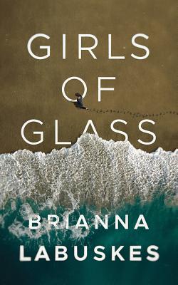 Girls of Glass - Labuskes, Brianna, and Godley, Elizabeth (Read by)