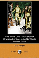 Girls on the Gold Trail: A Story of Strange Adventures in the Northlands (Illustrated Edition) (Dodo Press)