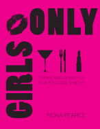 Girls Only: Drinks, Nibbles and Fun for Your Girls' Event