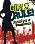 Girls Rule!: Amazing Tales of Female Leaders
