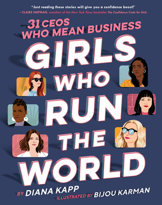 Girls Who Run the World: 31 Ceos Who Mean Business - Kapp, Diana