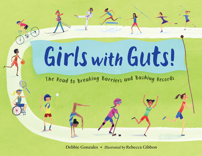 Girls with Guts!: The Road to Breaking Barriers and Bashing Records - Gonzales, Debbie