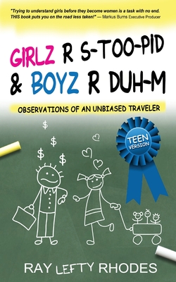 GIRLZ-R-STOO-PID and BOYZ-R-DUH-M: Observations of an Unbiased Traveler for Teens - Rhodes, Raymond Lefty