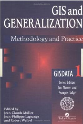 GIS and Generalisation: Methodology and Practice - Lagrange, J-P (Editor), and Weibel, R (Editor), and Muller, Jean-Claude (Editor)