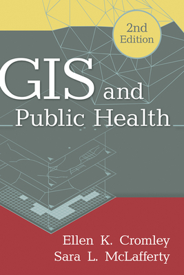 GIS and Public Health - Cromley, Ellen K, PhD, and McLafferty, Sara L