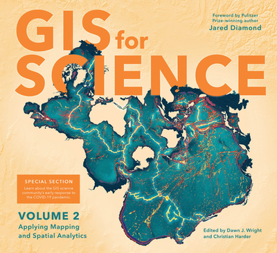 GIS for Science, Volume 2: Applying Mapping and Spatial Analytics - Wright, Dawn J (Editor), and Harder, Christian (Editor), and Diamond, Jared (Foreword by)