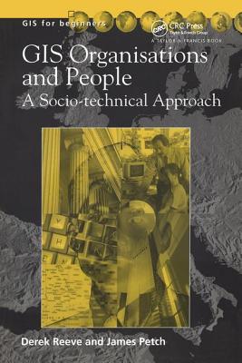 Gis, Organisations and People: A Socio-Technical Approach - Petch, James