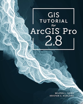 GIS Tutorial for ArcGIS Pro 2.8 - Gorr, Wilpen L, and Kurland, Kristen S