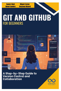 Git and GitHub for Beginners: A Step-by-Step Guide to Version Control and Collaboration