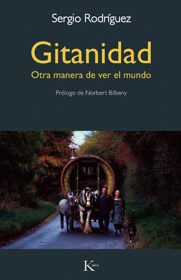 Gitanidad: Otra Manera de Ver El Mundo - Rodriguez, Sergio, and Bilbeny, Norbert (Prologue by)