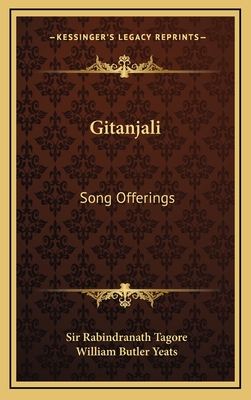 Gitanjali: Song Offerings - Tagore, Rabindranath, Sir, and Yeats, William Butler (Introduction by)