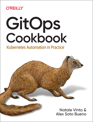 Gitops Cookbook: Kubernetes Automation in Practice - Vinto, Natale, and Bueno, Alex