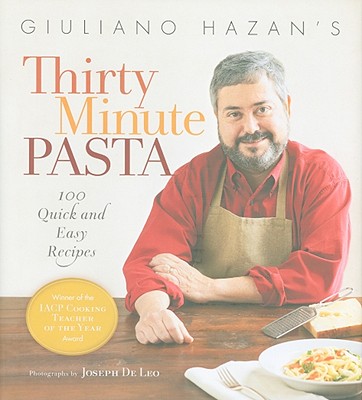 Giuliano Hazan's Thirty Minute Pasta: 100 Quick and Easy Recipes - Hazan, Giuliano, and de Leo, Joseph (Photographer)