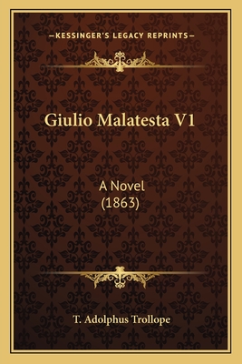 Giulio Malatesta V1: A Novel (1863) - Trollope, T Adolphus