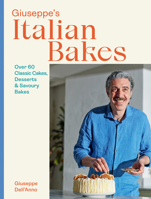 Giuseppe's Italian Bakes: Over 60 Classic Cakes, Desserts and Savory Bakes - Dell'anno, Giuseppe