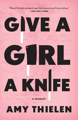 Give a Girl a Knife: A Memoir - Thielen, Amy