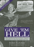 Give 'em Hell: The Tumultuous Years of Harry Truman's Presidency, in His Own Words and Voice