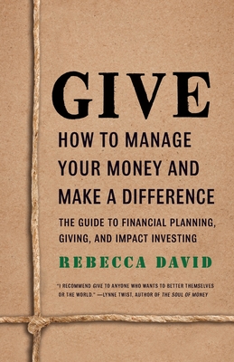 Give: How To Manage Your Money And Make A Difference - David, Rebecca