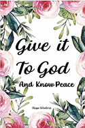 Give it To God And Know Peace: Prayer Journal and Anti-Anxiety Notebook with Supportive, Uplifting Bible Verses for Mental, Physical, Emotional Health and Wellbeing. Give It To God and Know Peace Stress management Diary.
