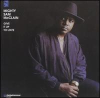 Give It Up to Love - Mighty Sam McClain